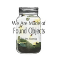 We Are Made of Found Objects
