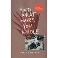 Hold What Makes You Whole