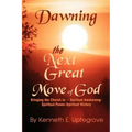 Dawning: The Next Great Move of God: Bringing the Church to -- Spiritual Awakening-Spiritual Power-Spiritual Victory