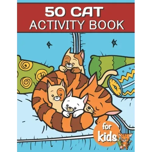 50 Cat Activity Book For Kids: Cat Fun Game For Kids Coloring, Mazes, dot to dot, Puzzles and More
