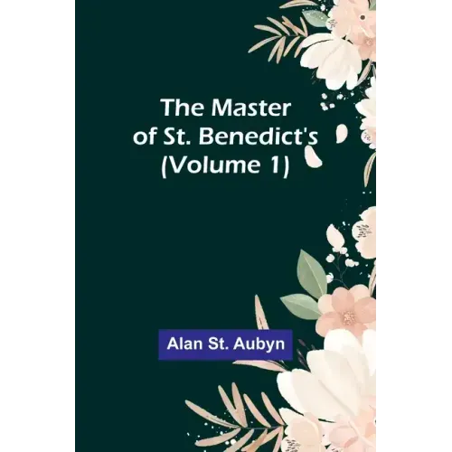 The master of St. Benedict's (Volume 1)