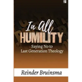 In All Humility: Saying No to Last Generation Theology