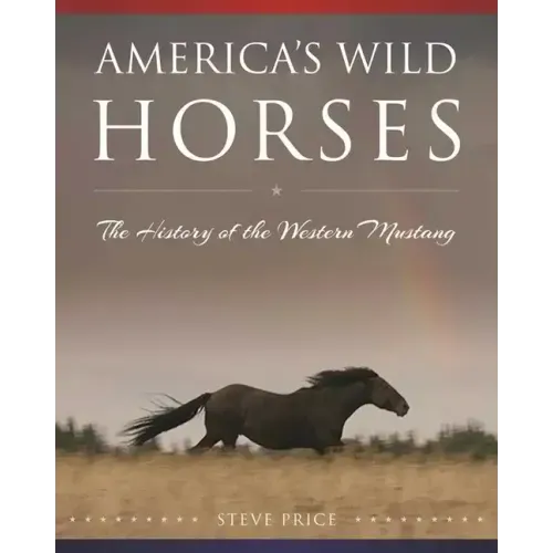 America's Wild Horses: The History of the Western Mustang
