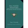 Paul Travers' Adventures: Being a Faithful Narrative of a Boy's Journey Around the World