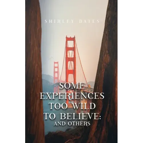 Some Experiences Too Wild To Believe: And Others