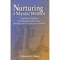 Nurturing the Mystic Within: A Spiritual Pathway to Lifting the Veil of Fear Blocking the Perception of Paradise