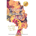 Yellow Means Stay: An anthology of love stories from Africa