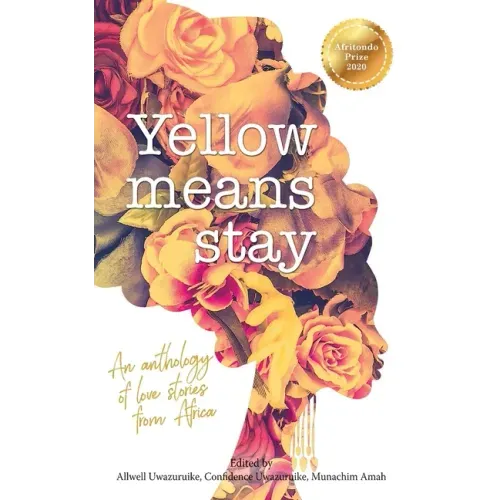 Yellow Means Stay: An anthology of love stories from Africa