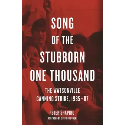 Song of the Stubborn One Thousand: The Watsonville Canning Strike, 1985-87