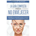 La Guía Completa para No Envejecer: Descubre las Claves para Revertir o Alentar el Envejecimiento y Rejuvenecer Múltiples Años