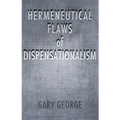 The Hermeneutical Flaws of Dispensationalism