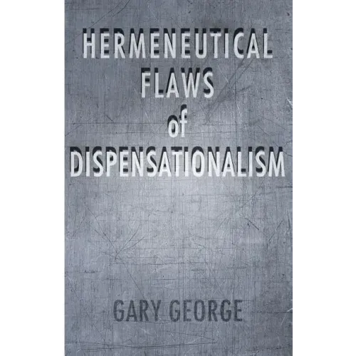 The Hermeneutical Flaws of Dispensationalism