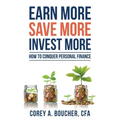 Earn More Save More Invest More: How to Conquer Personal Finance