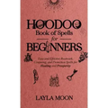 Hoodoo Book of Spells for Beginners: Easy and Effective Rootwork, Conjuring, and Protection Spells for Healing and Prosperity