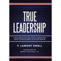 True Leadership: Twelve Principles Public Safety Leaders Must Adopt to Be Successful in the 21St Century