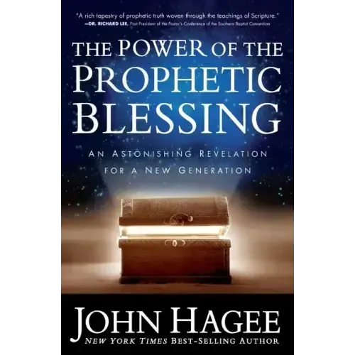 The Power of the Prophetic Blessing: An Astonishing Revelation for a New Generation