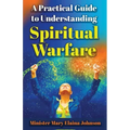 A Practical Guide to Understanding Spiritual Warfare