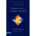 Fuego vivo, viento fresco: Lo que sucede cuando el Espíritu de Dios invade el corazón de su pueblo = Fresh Wind, Fresh Fire