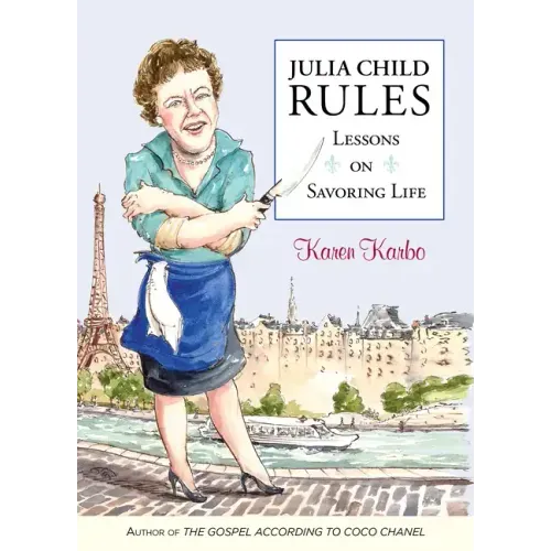 Julia Child Rules: Lessons on Savoring Life