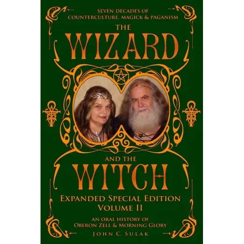 The Wizard and The Witch: Vol II: Seven Decades of Counterculture Magick & Paganism