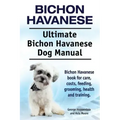 Bichon Havanese. Ultimate Bichon Havanese Dog Manual. Bichon Havanese book for care, costs, feeding, grooming, health and training.