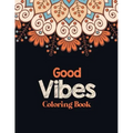 Good Vibes Coloring Book: Adults Stress Releasing Coloring book with Inspirational Quotes, A Coloring Book for Grown-Ups Providing Relaxation an