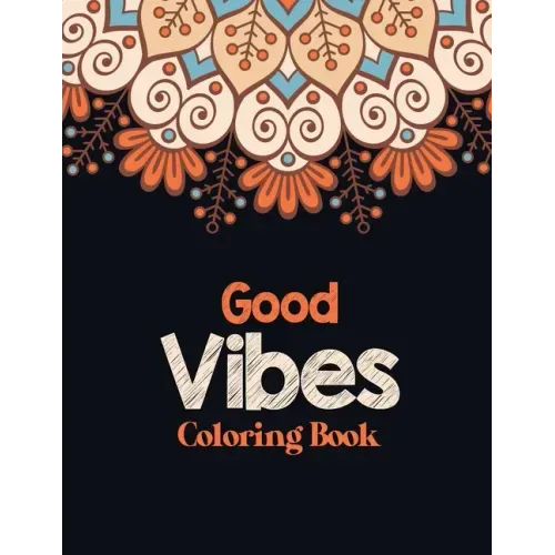 Good Vibes Coloring Book: Adults Stress Releasing Coloring book with Inspirational Quotes, A Coloring Book for Grown-Ups Providing Relaxation an