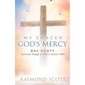 Faith, Cancer God's Miracle: Ray Scott Survivor Stage 4 Colon Cancer