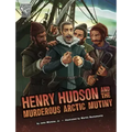 Henry Hudson and the Murderous Arctic Mutiny