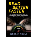 Read Better Faster: How to Triple Your Reading Speed and Comprehension Without Speed Reading, Skimming, or Skipping
