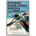 Hyperbaric Oxygen, Hypoxia, Hyperoxia & EMODs (ROS): Separating Fact From Factitious