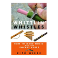 Whittlin' Whistles: How to Make Music with Your Pocket Knife