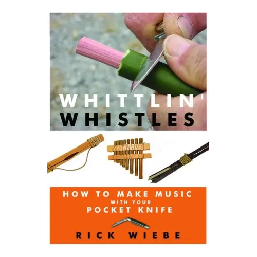 Whittlin' Whistles: How to Make Music with Your Pocket Knife