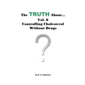 The Truth About... Vol. 6 - Controlling Cholesterol Without Drugs