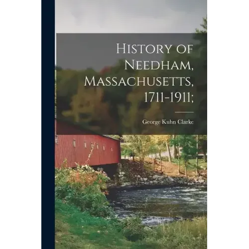 History of Needham, Massachusetts, 1711-1911;