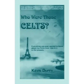 Who Were Those Celts?: The German-French-Swiss-Italian-Scottish-Welsh-English-Irish American Connection
