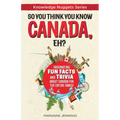 So You Think You Know CANADA, Eh?: Fascinating Fun Facts and Trivia about Canada for the Entire Family