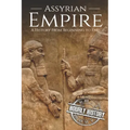 Assyrian Empire: A History from Beginning to End