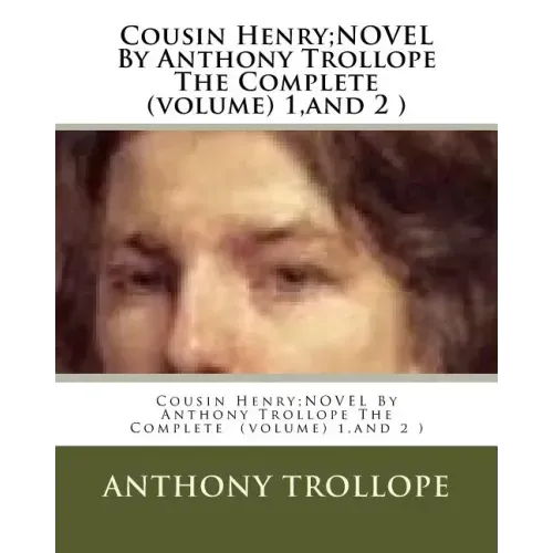 Cousin Henry;NOVEL By Anthony Trollope The Complete (volume) 1, and 2 )