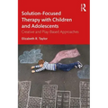 Solution-Focused Therapy with Children and Adolescents: Creative and Play-Based Approaches