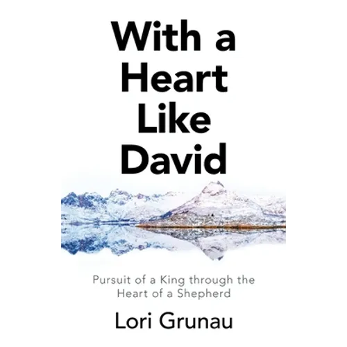 With a Heart Like David: Pursuit of a King Through the Heart of a Shepherd