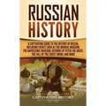 Russian History: A Captivating Guide to the History of Russia, Including Events Such as the Mongol Invasion, the Napoleonic Invasion, R