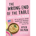 The Wrong End of the Table: A Mostly Comic Memoir of a Muslim Arab American Woman Just Trying to Fit in