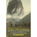 Mary Bernadette: Secrets of a Dallas Moon: A Young Vietnamese Girl's Tale from the Grave about the Killing of JFK