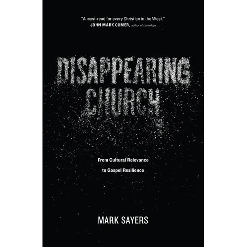 Disappearing Church: From Cultural Relevance to Gospel Resilience