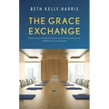 The Grace Exchange: Optimizing the infrastructure of God's currencies to rebuild your life, regardless of your starting point