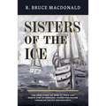 Sisters of the Ice: The True Story of How St. Roch and North Star of Herschel Island Protected Canadian Arctic Sovereignty