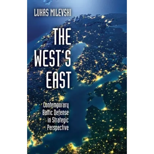 West's East: Contemporary Baltic Defense in Strategic Perspective