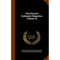 The Harvard Graduates' Magazine, Volume 19