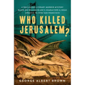 Who Killed Jerusalem?: A Rollicking Literary Murder Mystery Based on William Blake's Characters & Ideas Updated to 1970s San Francisco